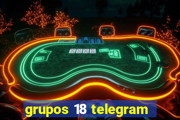 grupos 18 telegram